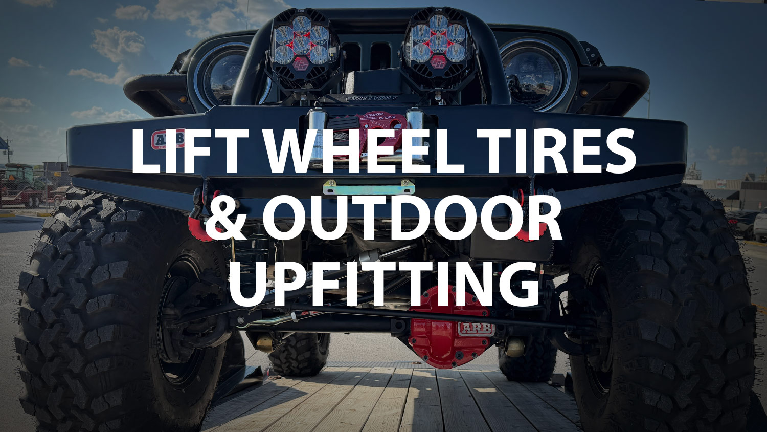 Lift Wheel Tires & Outdoor Upfitting